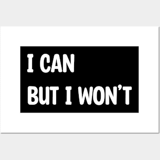 I Can But I Won't Posters and Art